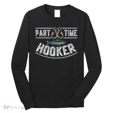 Part Time Hooker Fishing Long Sleeve Shirt