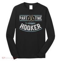 Part Time Hooker Fishing Long Sleeve Shirt thumb 0