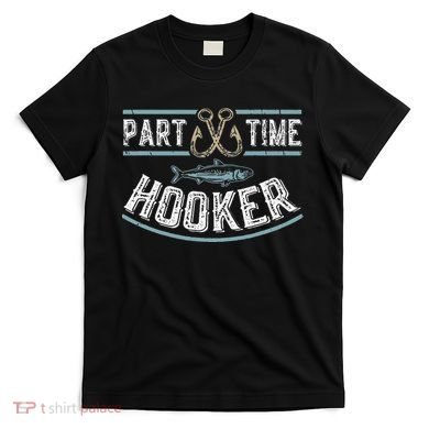 Part Time Hooker Fishing T-Shirt