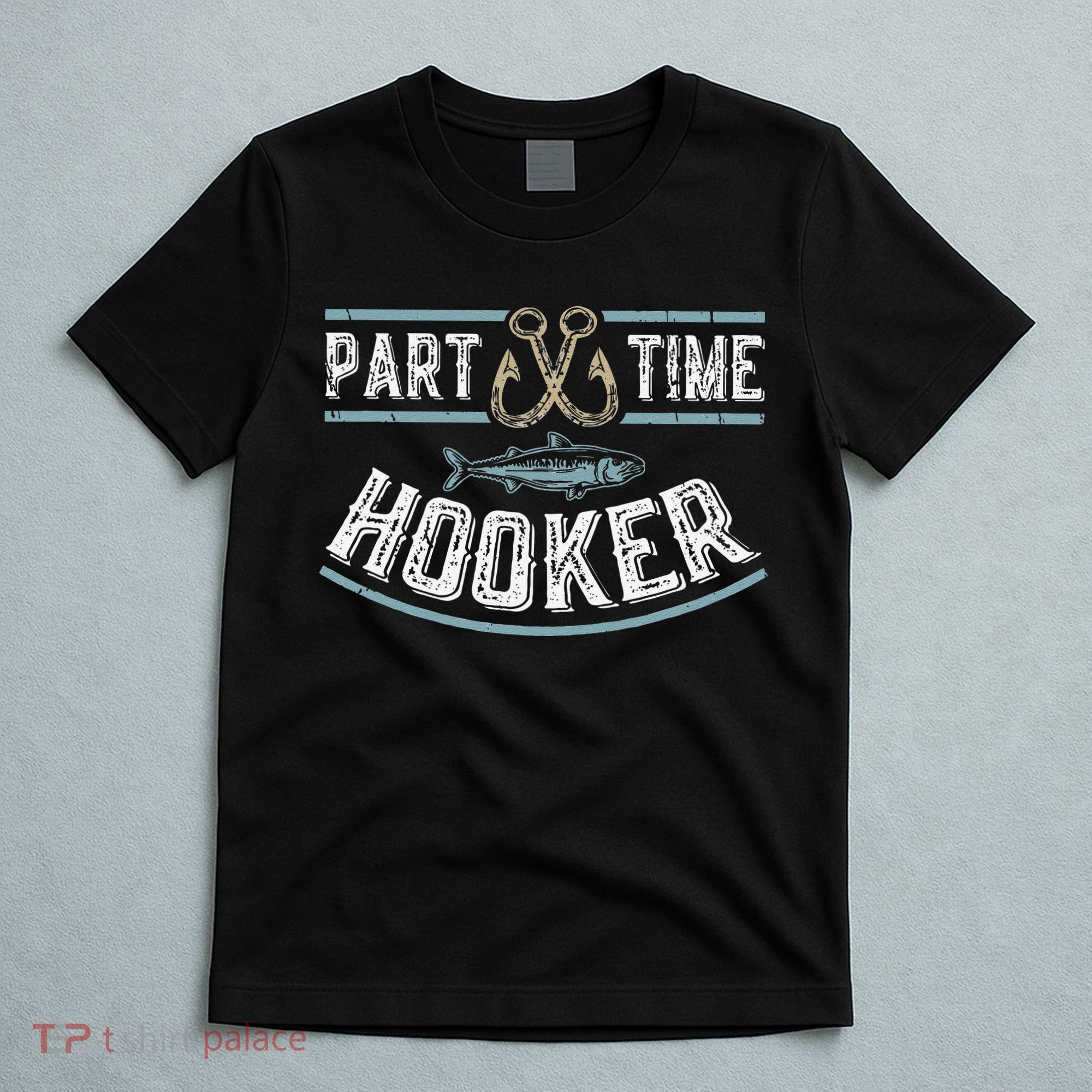 Part Time Hooker Fishing T-Shirt