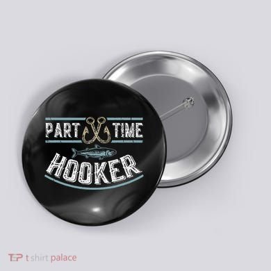 Part Time Hooker Fishing Button