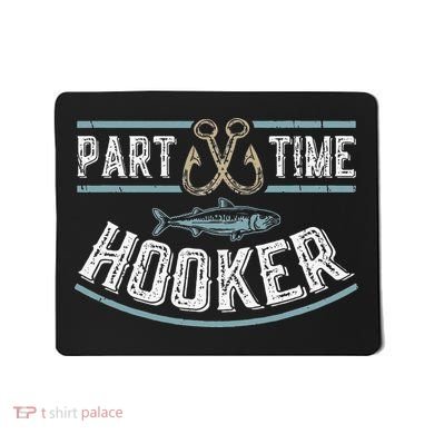 Part Time Hooker Fishing Mousepad