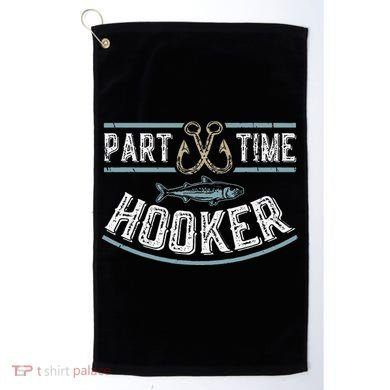 Part Time Hooker Fishing Golf Towel
