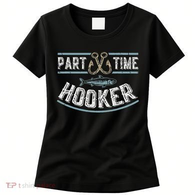 Part Time Hooker Fishing Women's T-Shirt
