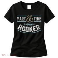 Part Time Hooker Fishing Women's T-Shirt thumb 0
