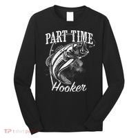 Part Time Hooker Fishing Long Sleeve Shirt thumb 0