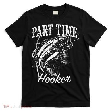Part Time Hooker Fishing T-Shirt