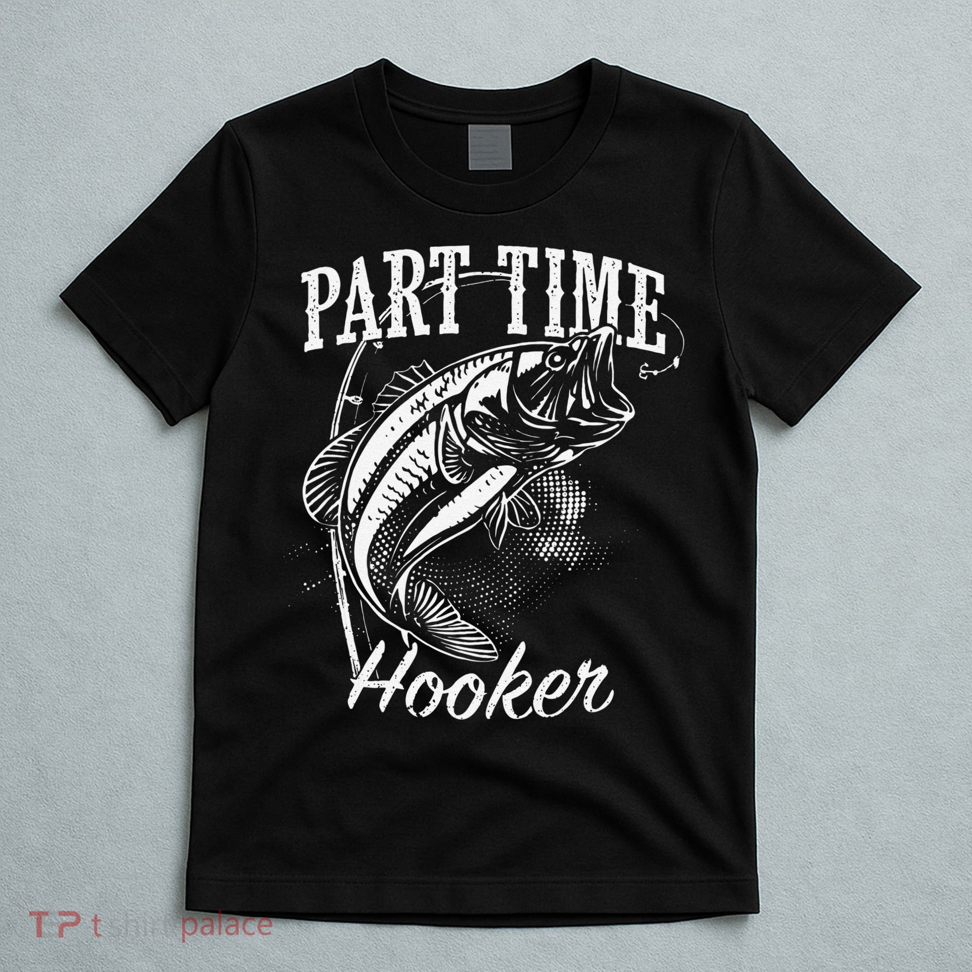 Part Time Hooker Fishing T-Shirt