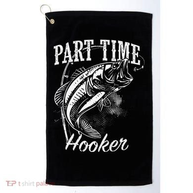 Part Time Hooker Fishing Golf Towel