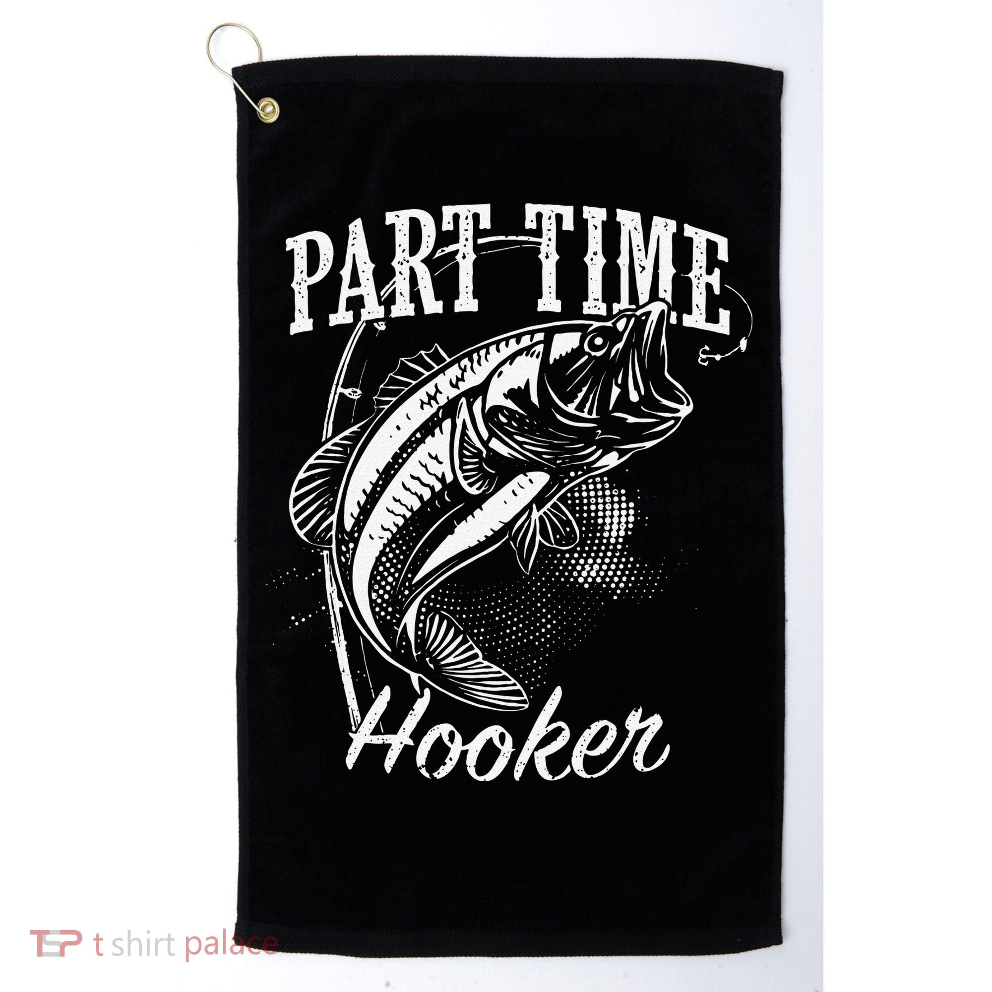 Part Time Hooker Fishing Golf Towel