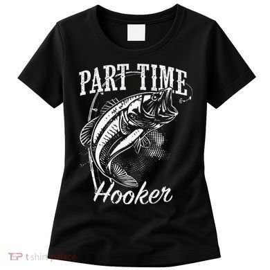 Part Time Hooker Fishing Women's T-Shirt