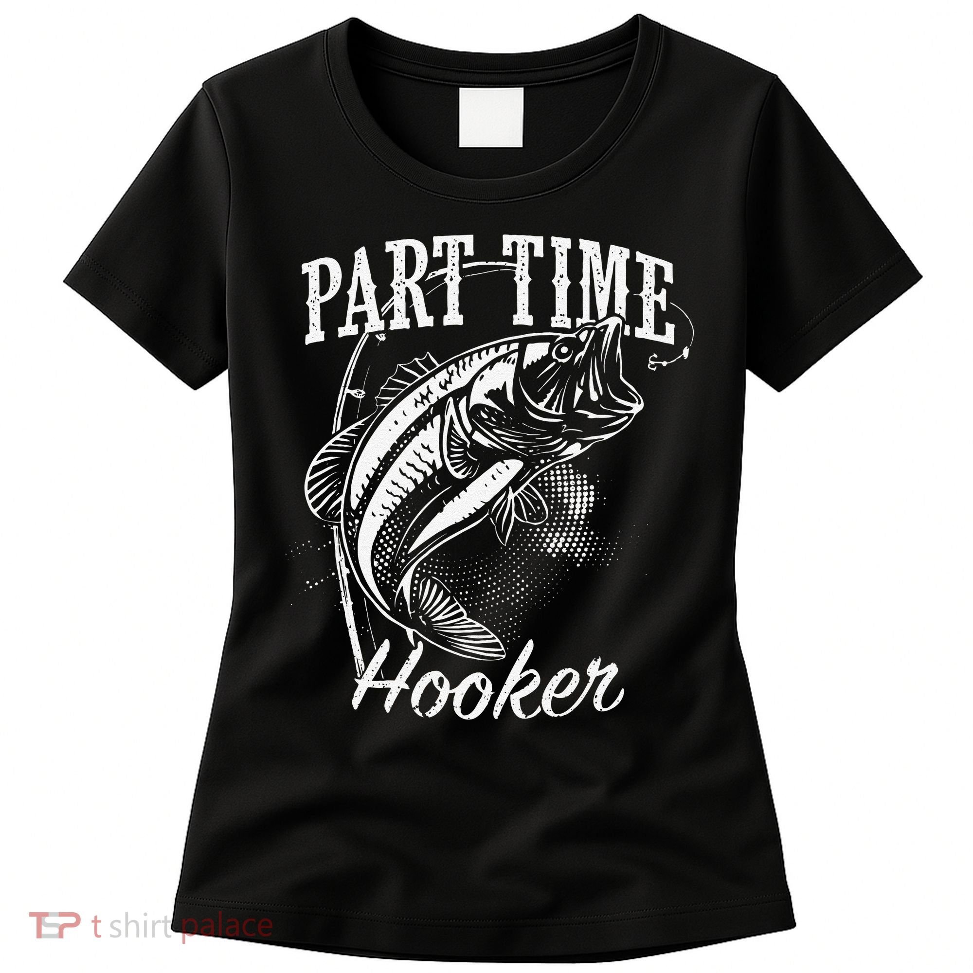 Part Time Hooker Fishing Women's T-Shirt