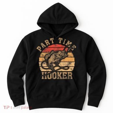 Part Time Hooker Funny Fishermen Sarcastic Joke For Dad Hoodie