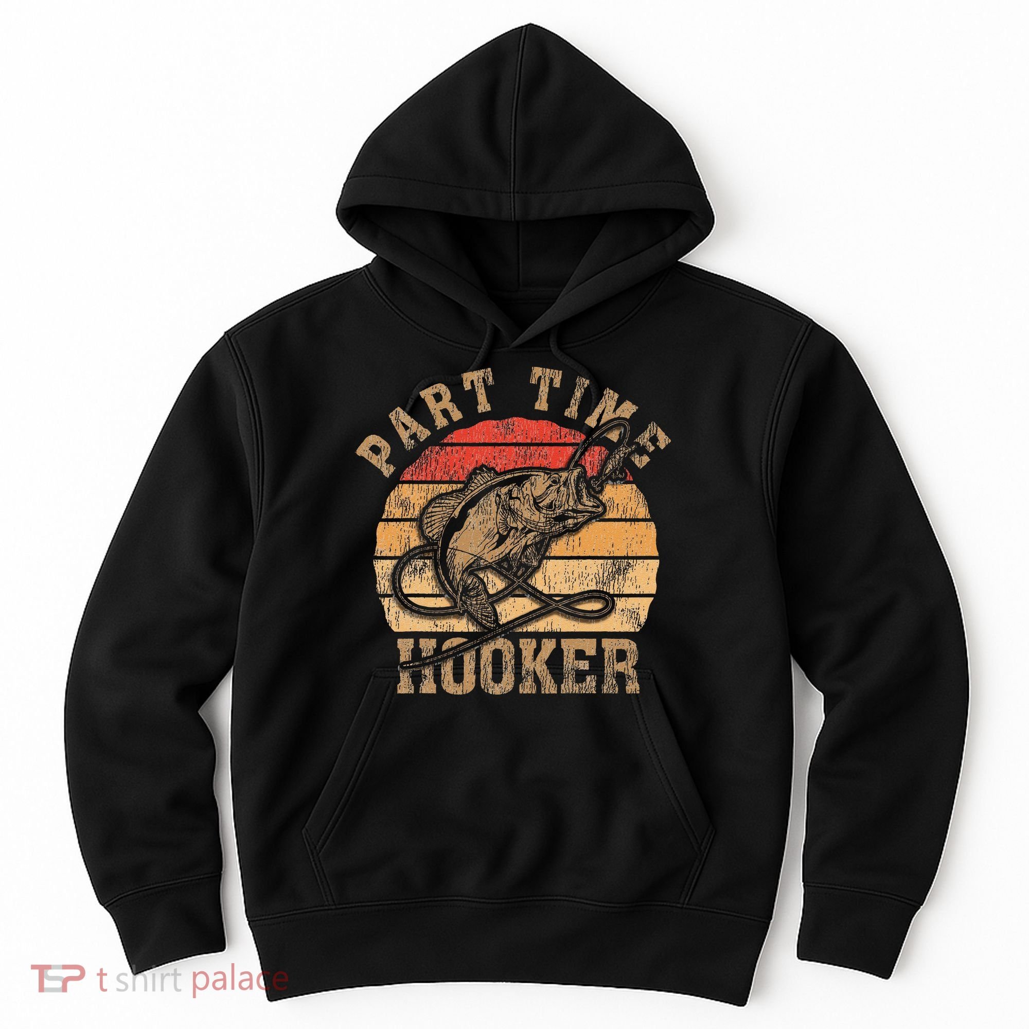 Part Time Hooker Funny Fishermen Sarcastic Joke For Dad Hoodie