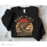 Part Time Hooker Funny Fishermen Sarcastic Joke For Dad Sweatshirt thumb 2