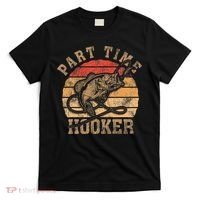 Part Time Hooker Funny Fishermen Sarcastic Joke For Dad T-Shirt thumb 0
