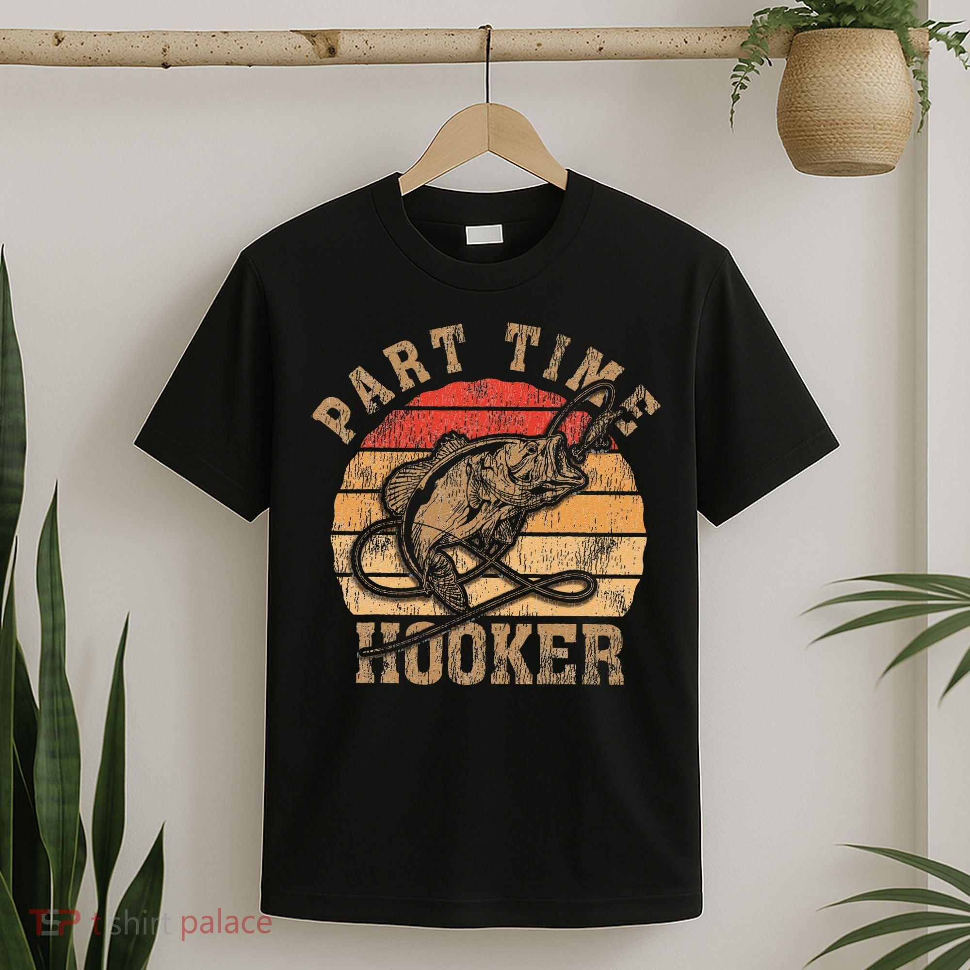 Part Time Hooker Funny Fishermen Sarcastic Joke For Dad T-Shirt