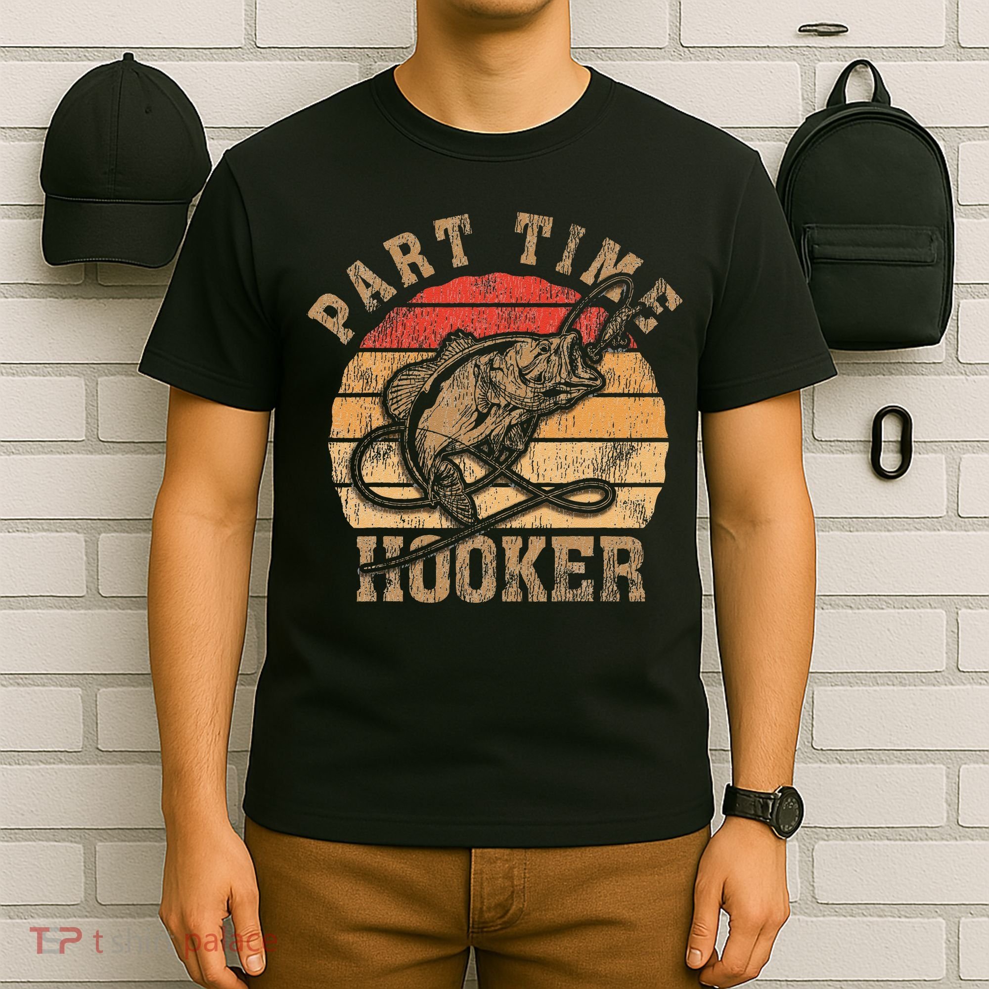 Part Time Hooker Funny Fishermen Sarcastic Joke For Dad T-Shirt