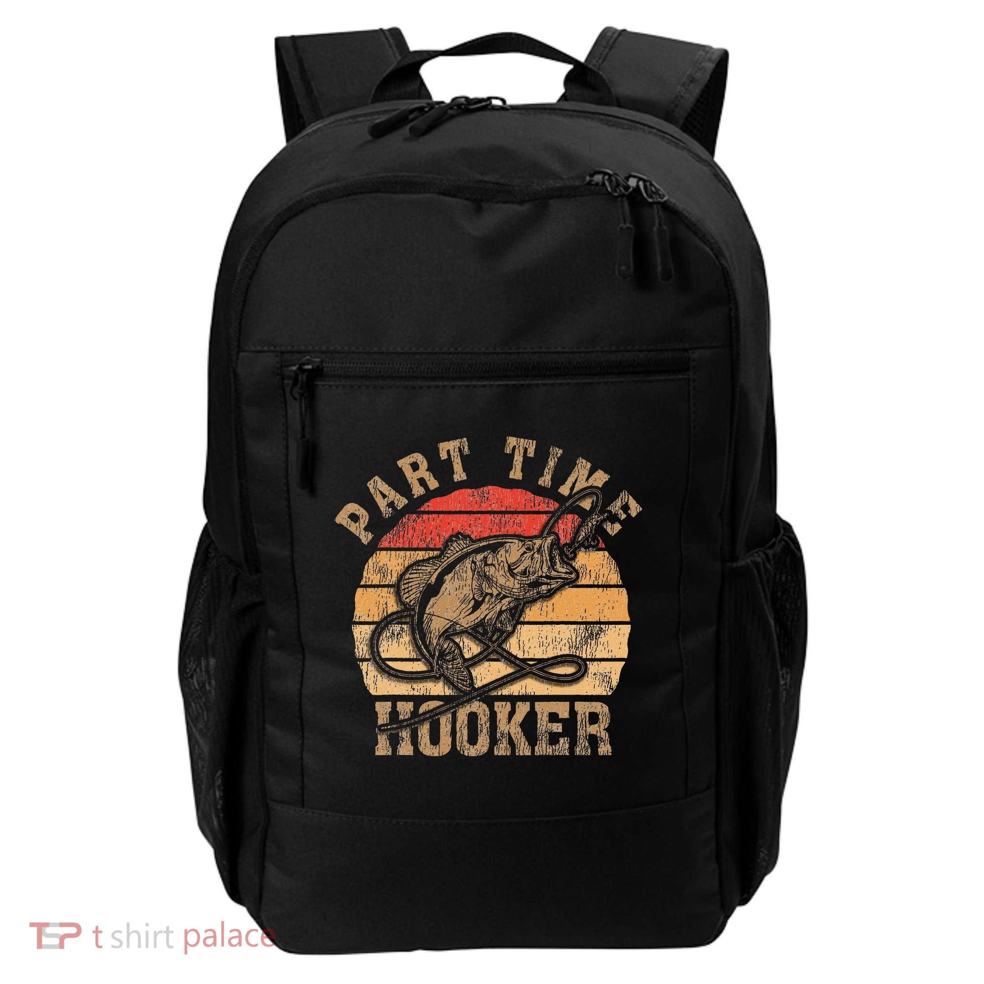 Part Time Hooker Funny Fishermen Sarcastic Joke For Dad Backpack