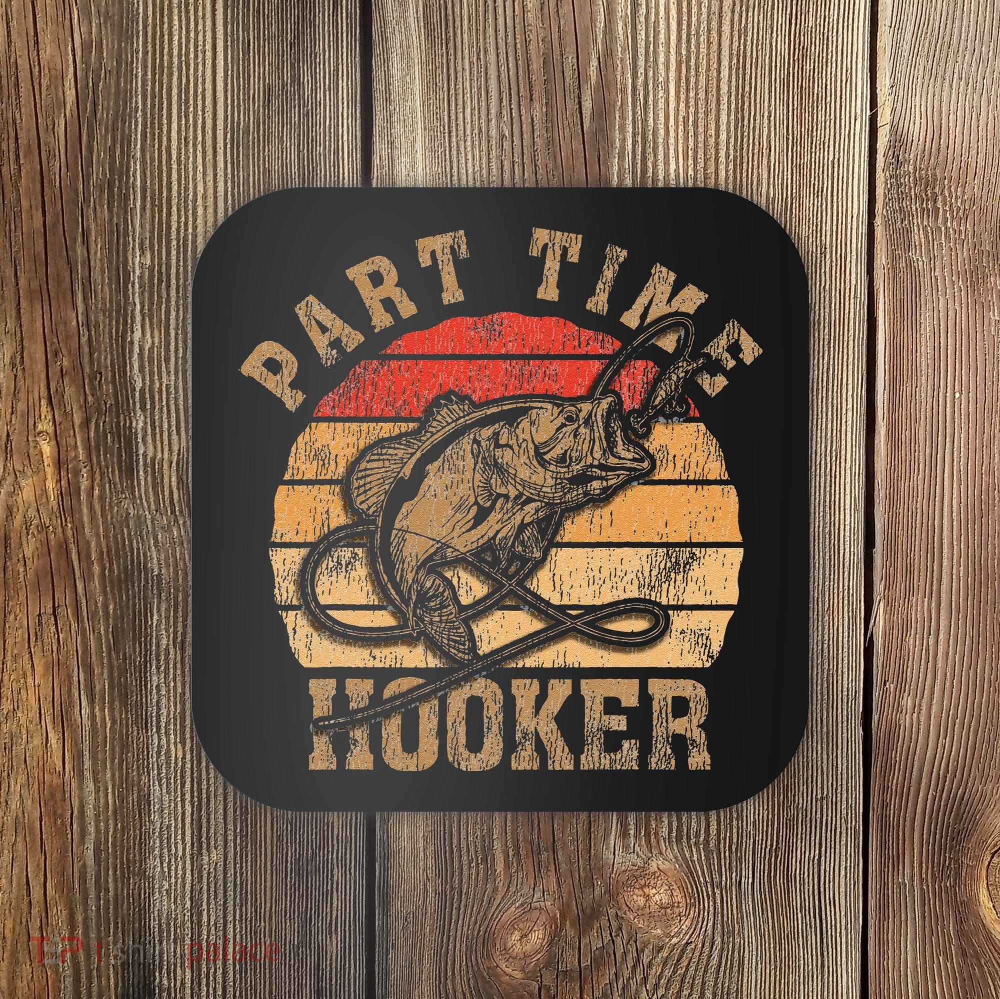 Part Time Hooker Funny Fishermen Sarcastic Joke For Dad Coaster