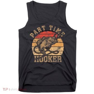 Part Time Hooker Funny Fishermen Sarcastic Joke For Dad Tank Top