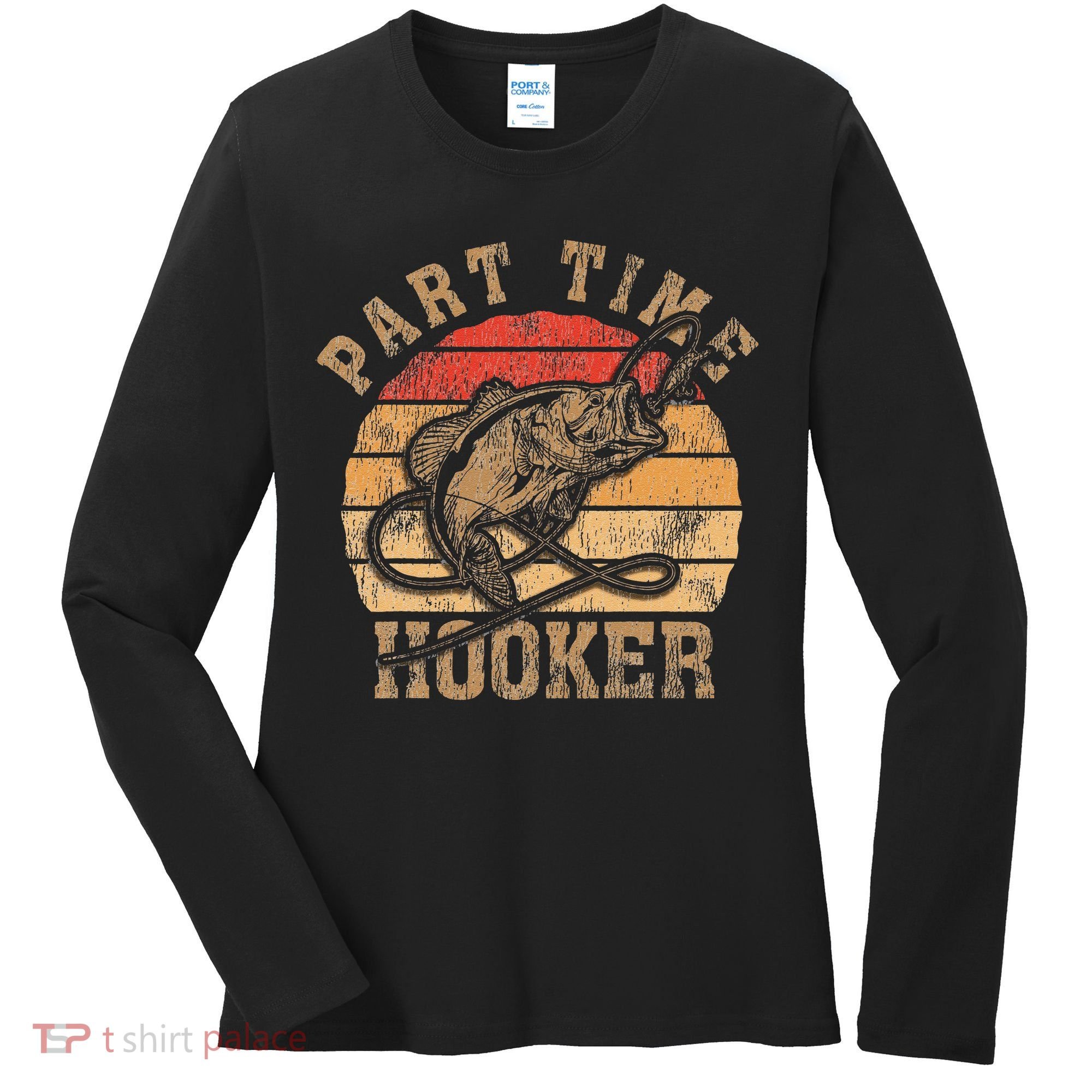 Part Time Hooker Funny Fishermen Sarcastic Joke For Dad Women's Long Sleeve Shirt