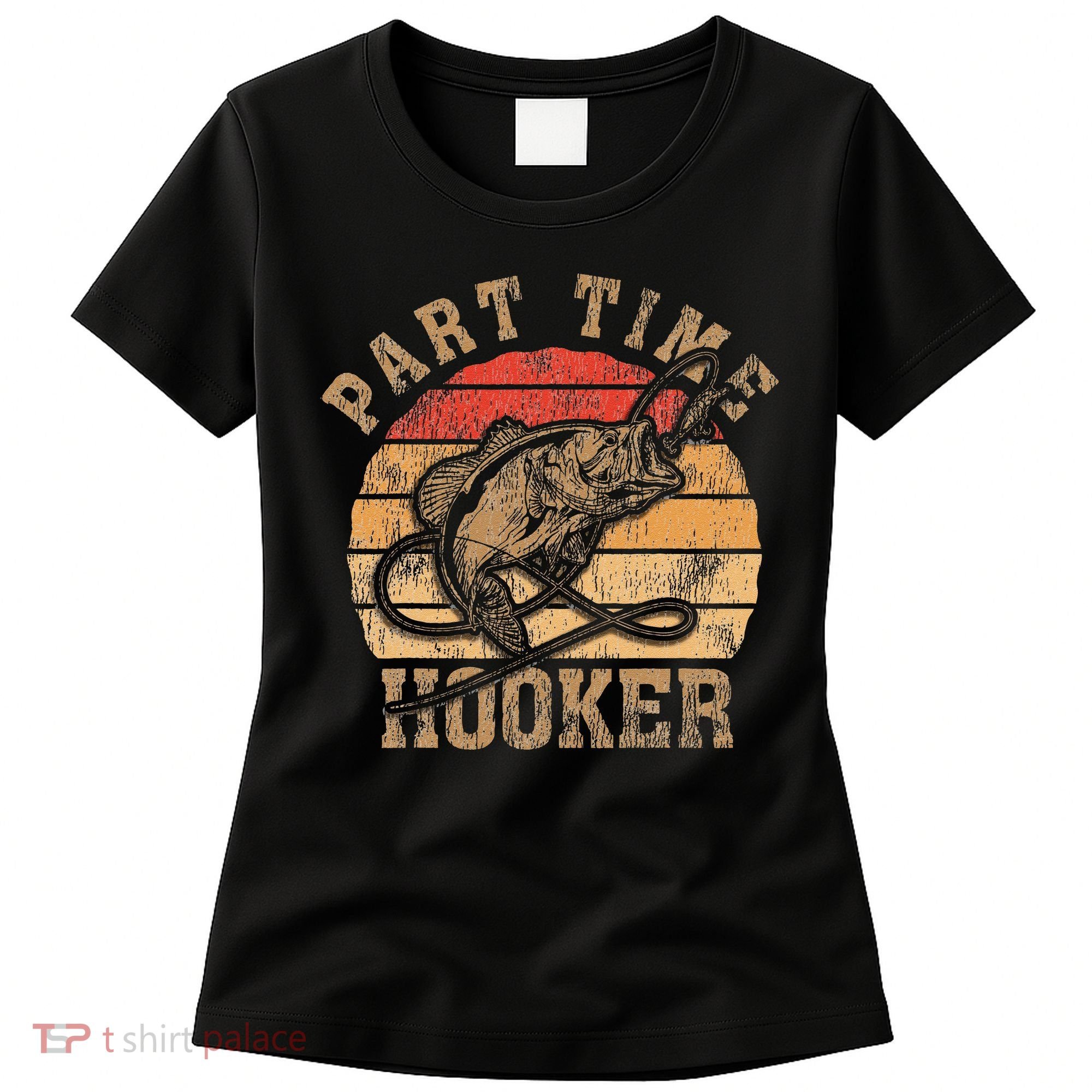 Part Time Hooker Funny Fishermen Sarcastic Joke For Dad Women's T-Shirt