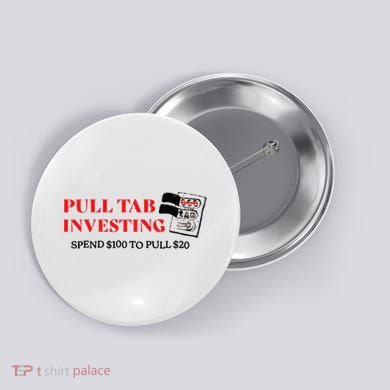 Pull tab investing spend $100 to pull $20 Button