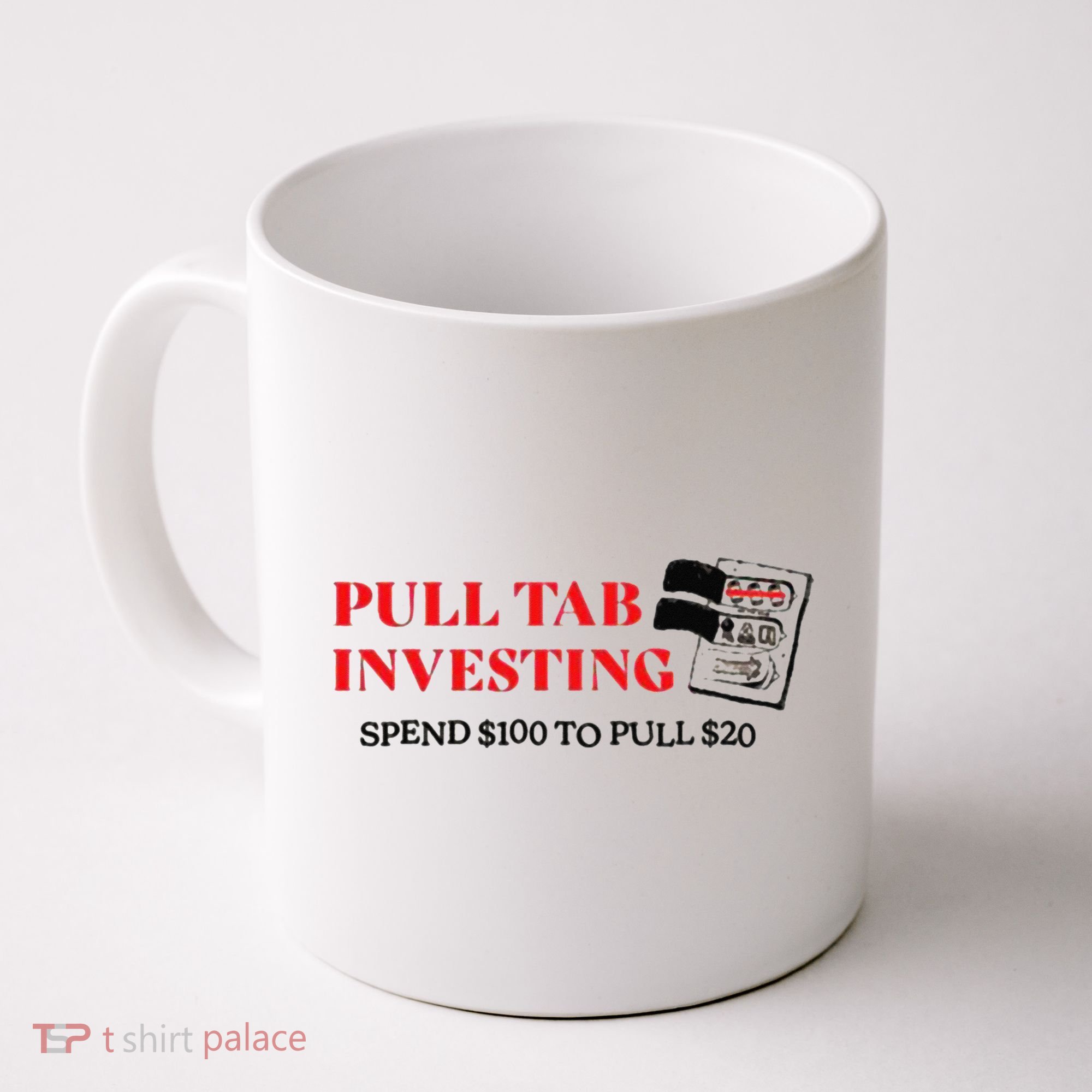 Pull tab investing spend $100 to pull $20 Coffee Mug