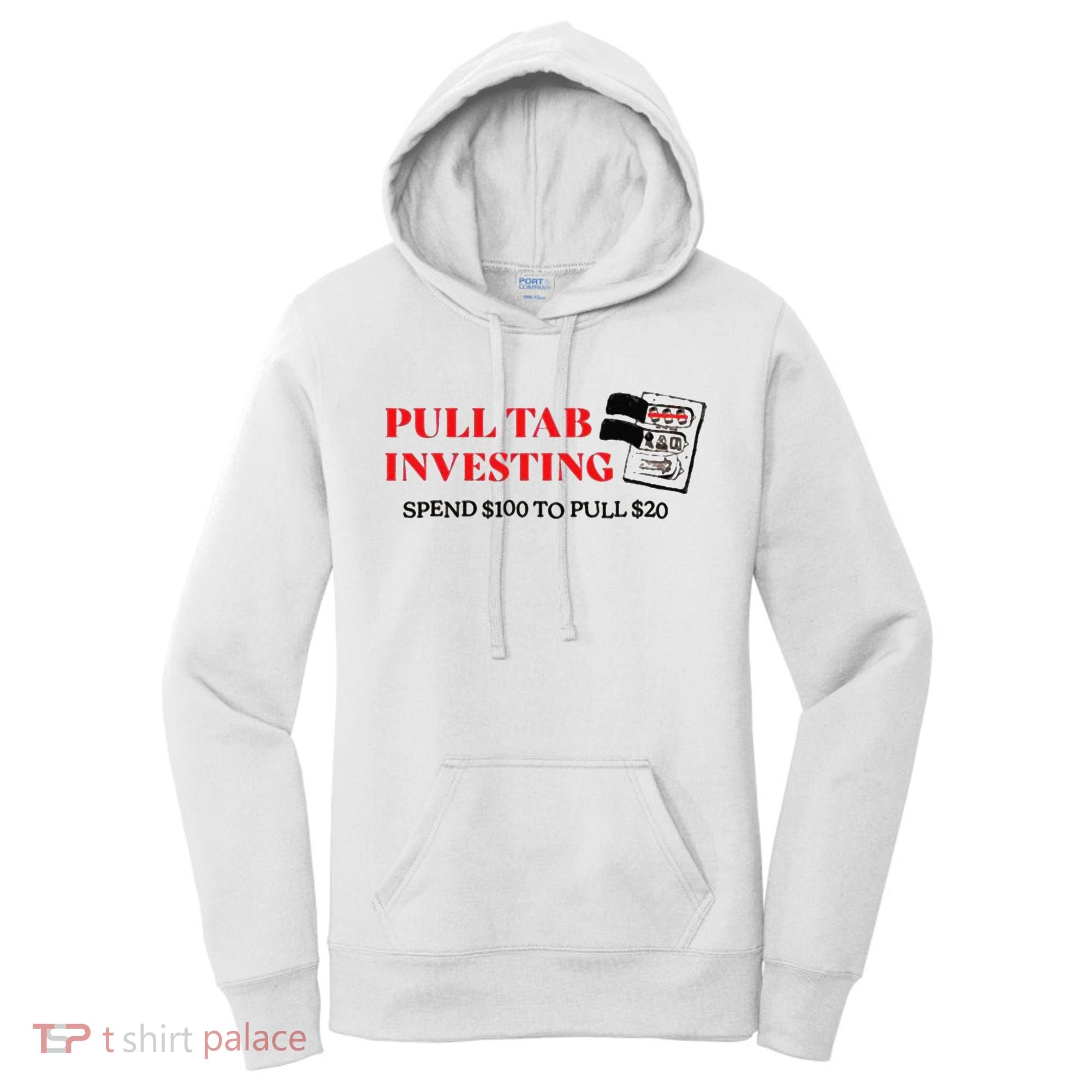 Pull tab investing spend $100 to pull $20 Women's Hoodie