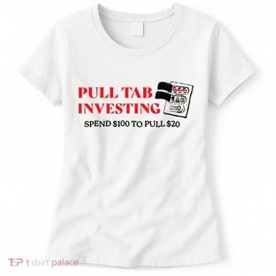 Pull tab investing spend $100 to pull $20 Women's T-Shirt