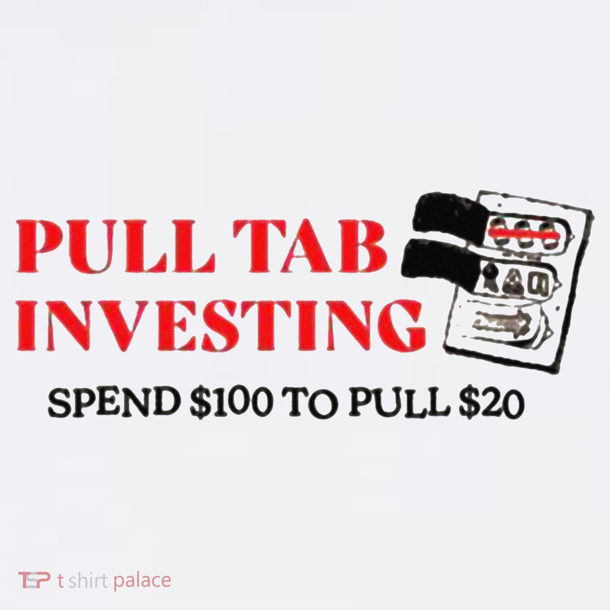 Pull tab investing spend $100 to pull $20 Women's T-Shirt