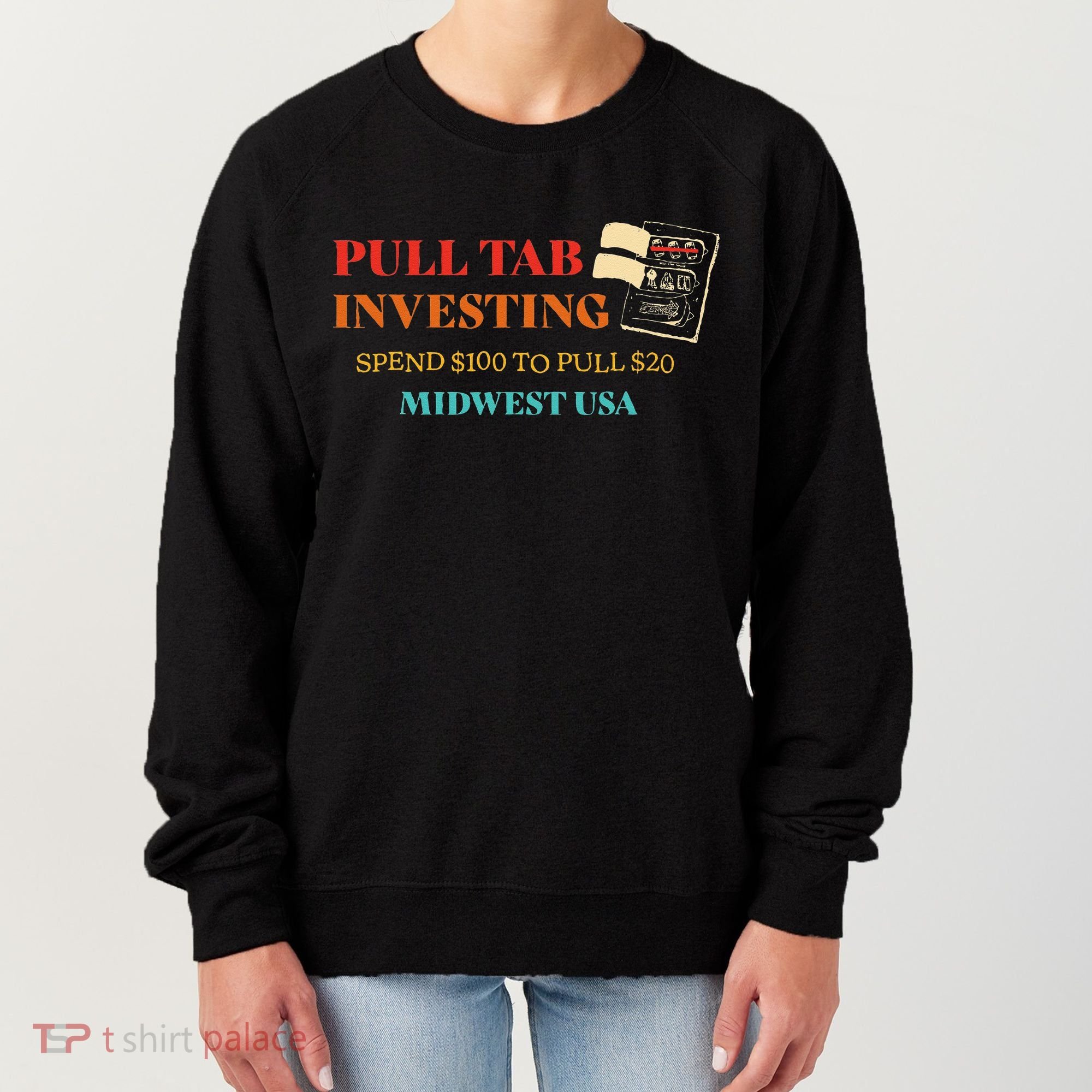 Pull Tab Investing Spend $100 To Pull $20 Midwest Usa Women's Sweatshirt
