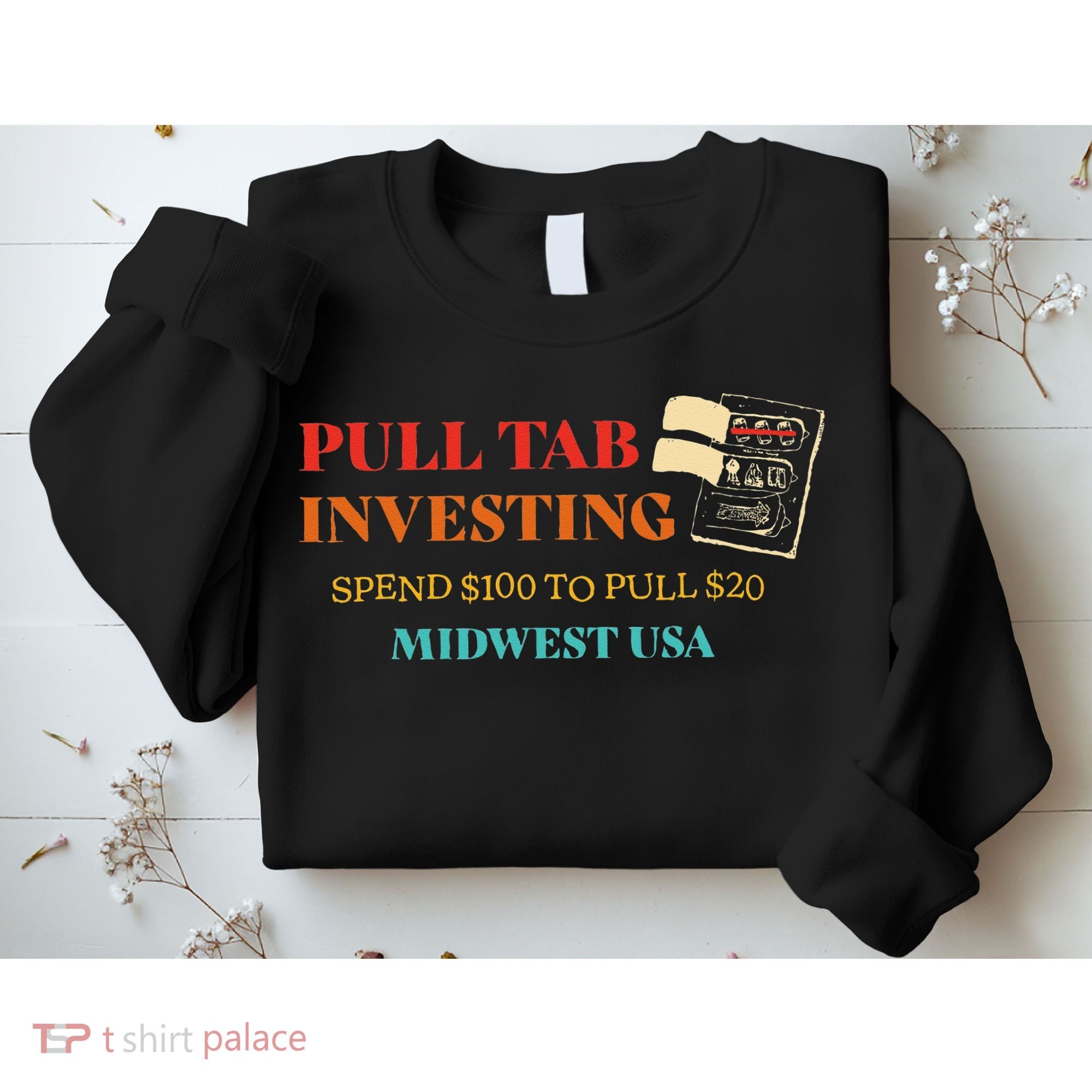 Pull Tab Investing Spend $100 To Pull $20 Midwest Usa Sweatshirt
