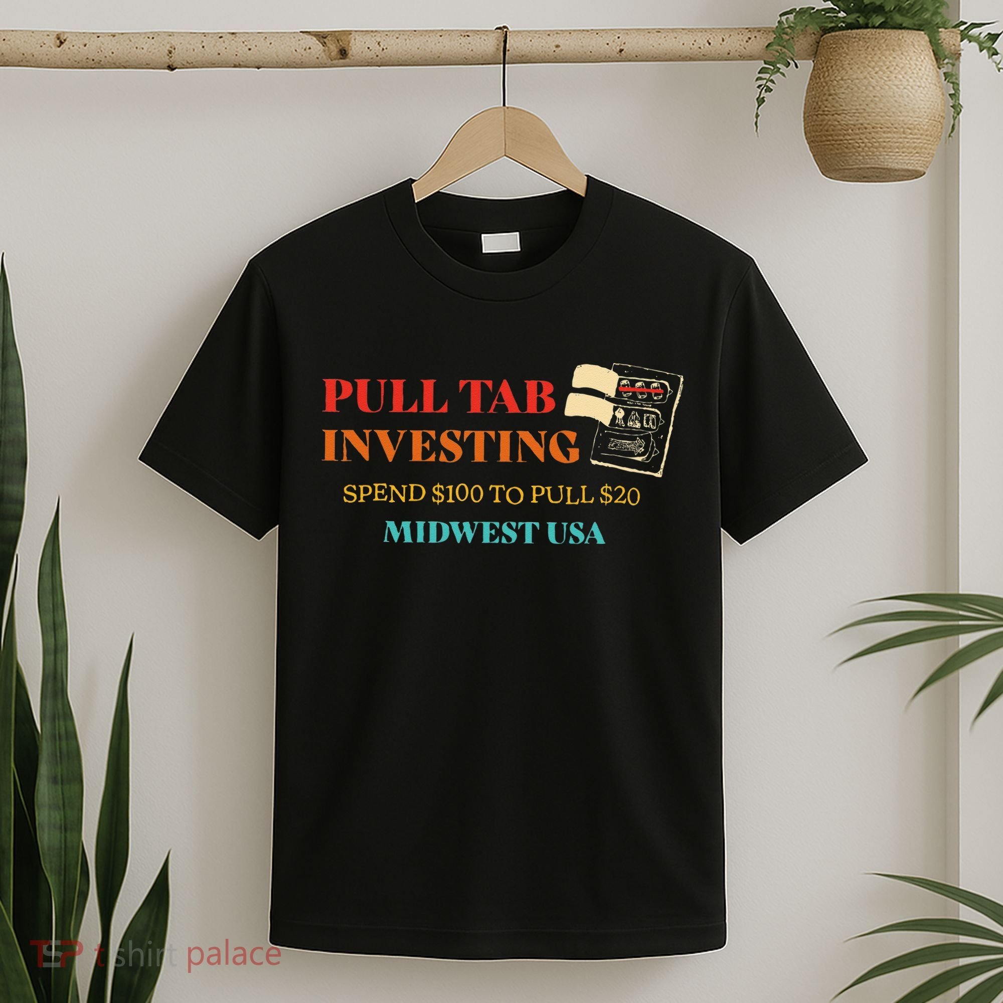 Pull Tab Investing Spend $100 To Pull $20 Midwest Usa T-Shirt