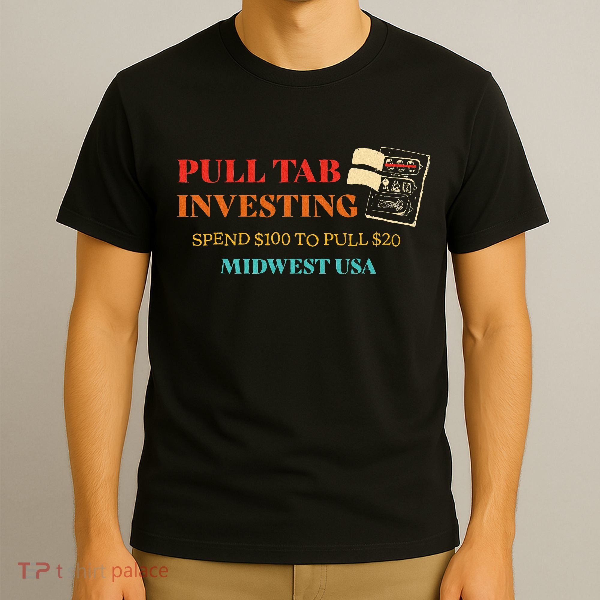 Pull Tab Investing Spend $100 To Pull $20 Midwest Usa T-Shirt