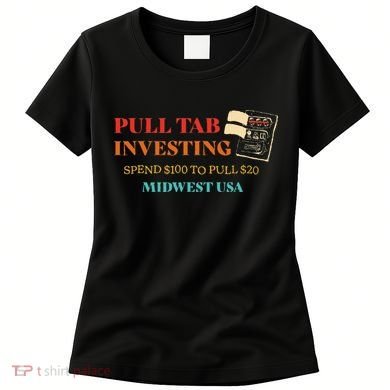 Pull Tab Investing Spend $100 To Pull $20 Midwest Usa Women's T-Shirt