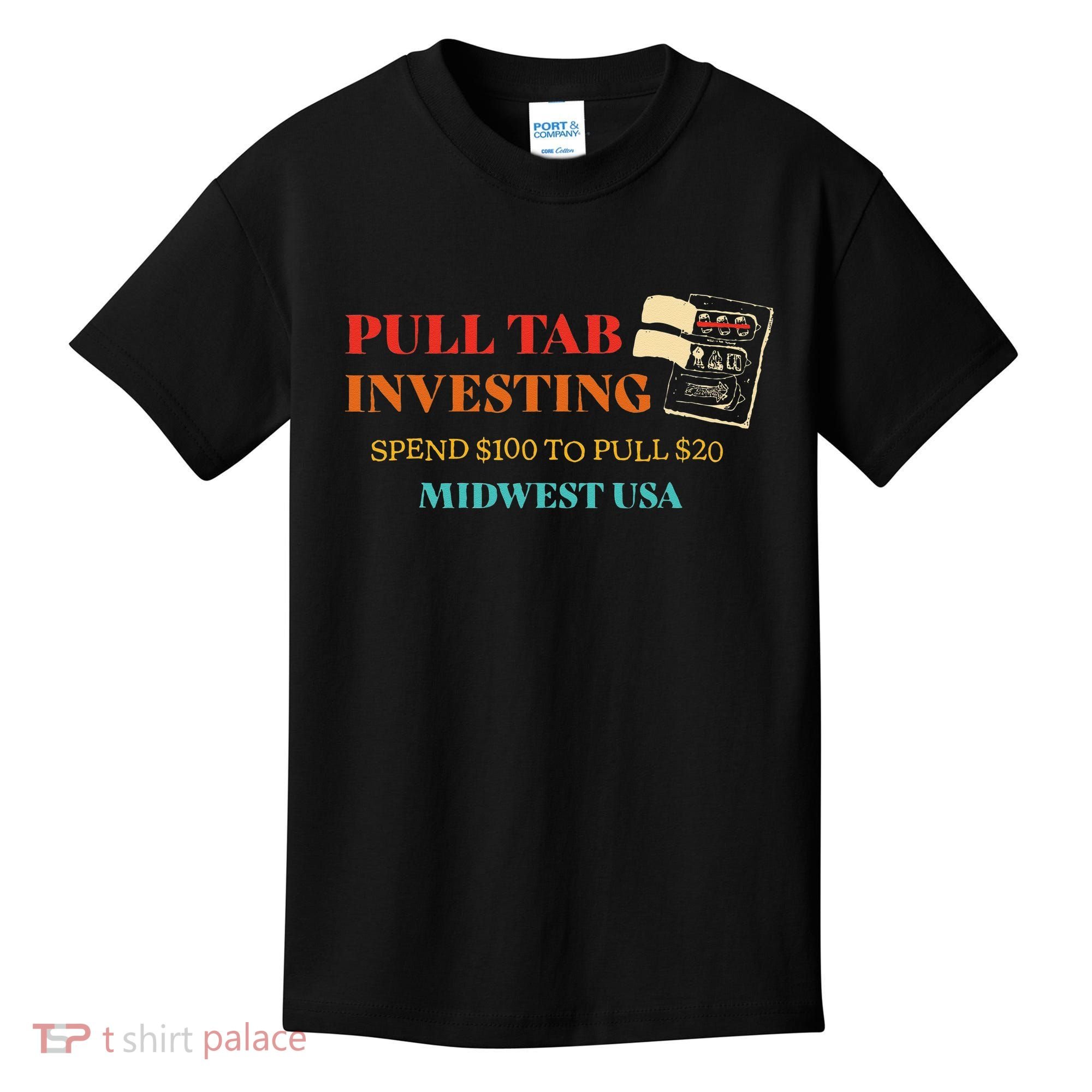 Pull Tab Investing Spend $100 To Pull $20 Midwest Usa Kids T-Shirt