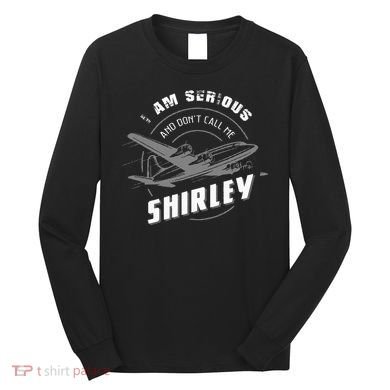Pilot Tees I Am Serious and Don't Call Me Shirley Long Sleeve Shirt