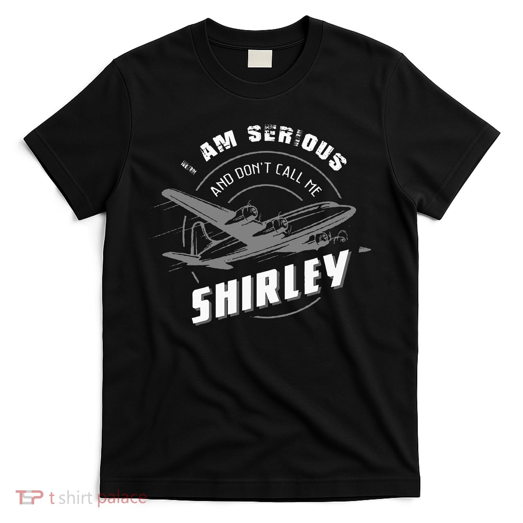 Pilot Tees I Am Serious and Don't Call Me Shirley T-Shirt