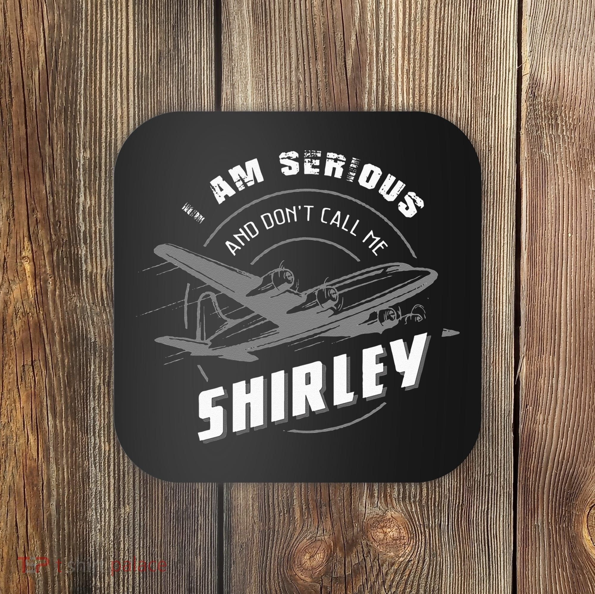Pilot Tees I Am Serious and Don't Call Me Shirley Coaster