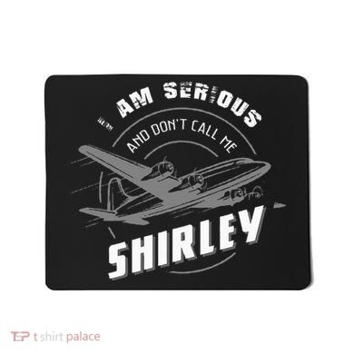 Pilot Tees I Am Serious and Don't Call Me Shirley Mousepad