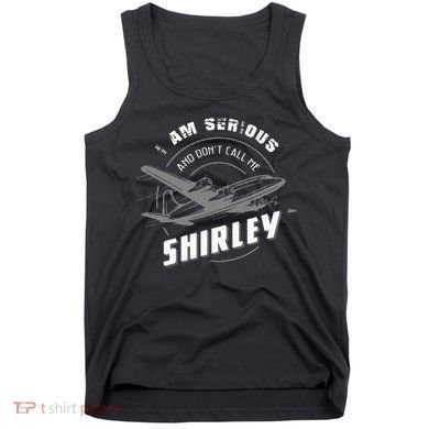 Pilot Tees I Am Serious and Don't Call Me Shirley Tank Top