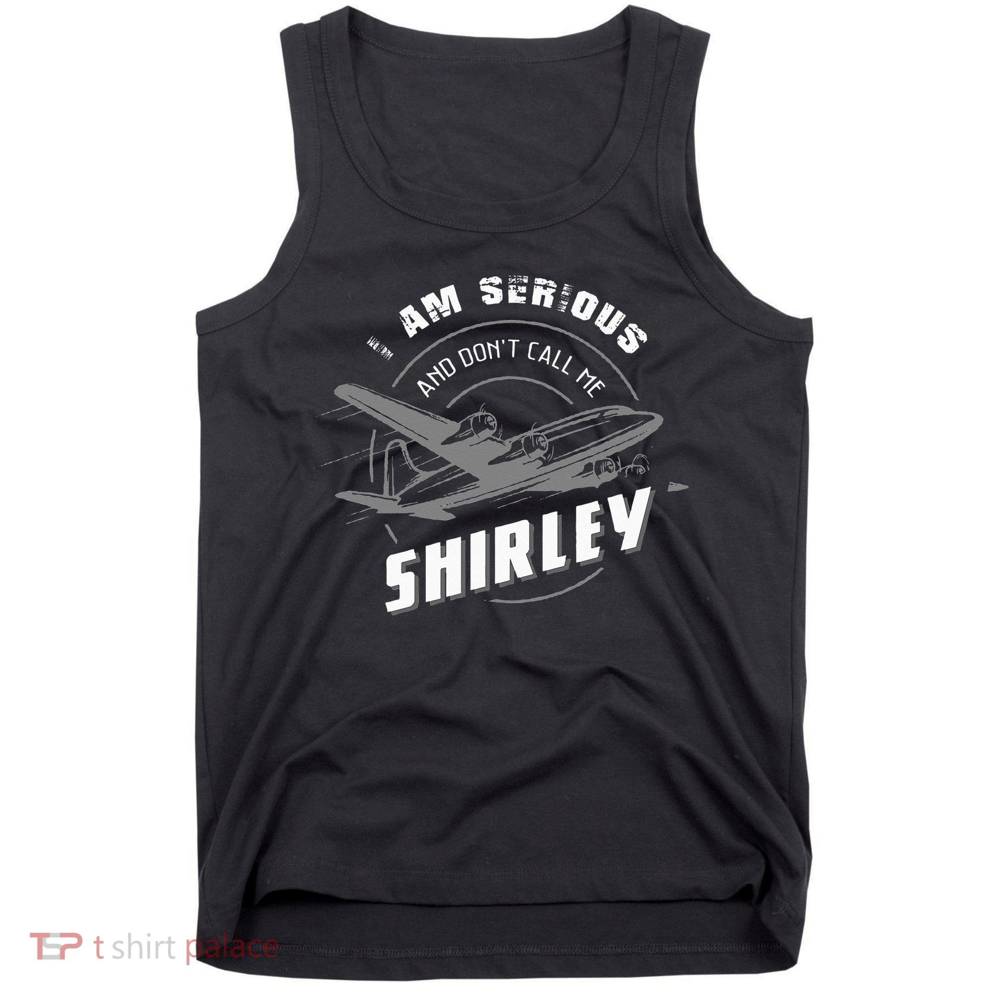 Pilot Tees I Am Serious and Don't Call Me Shirley Tank Top