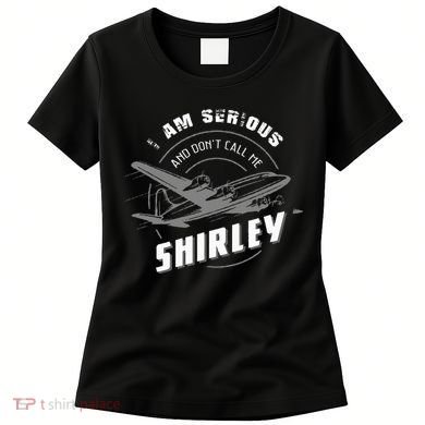 Pilot Tees I Am Serious and Don't Call Me Shirley Women's T-Shirt