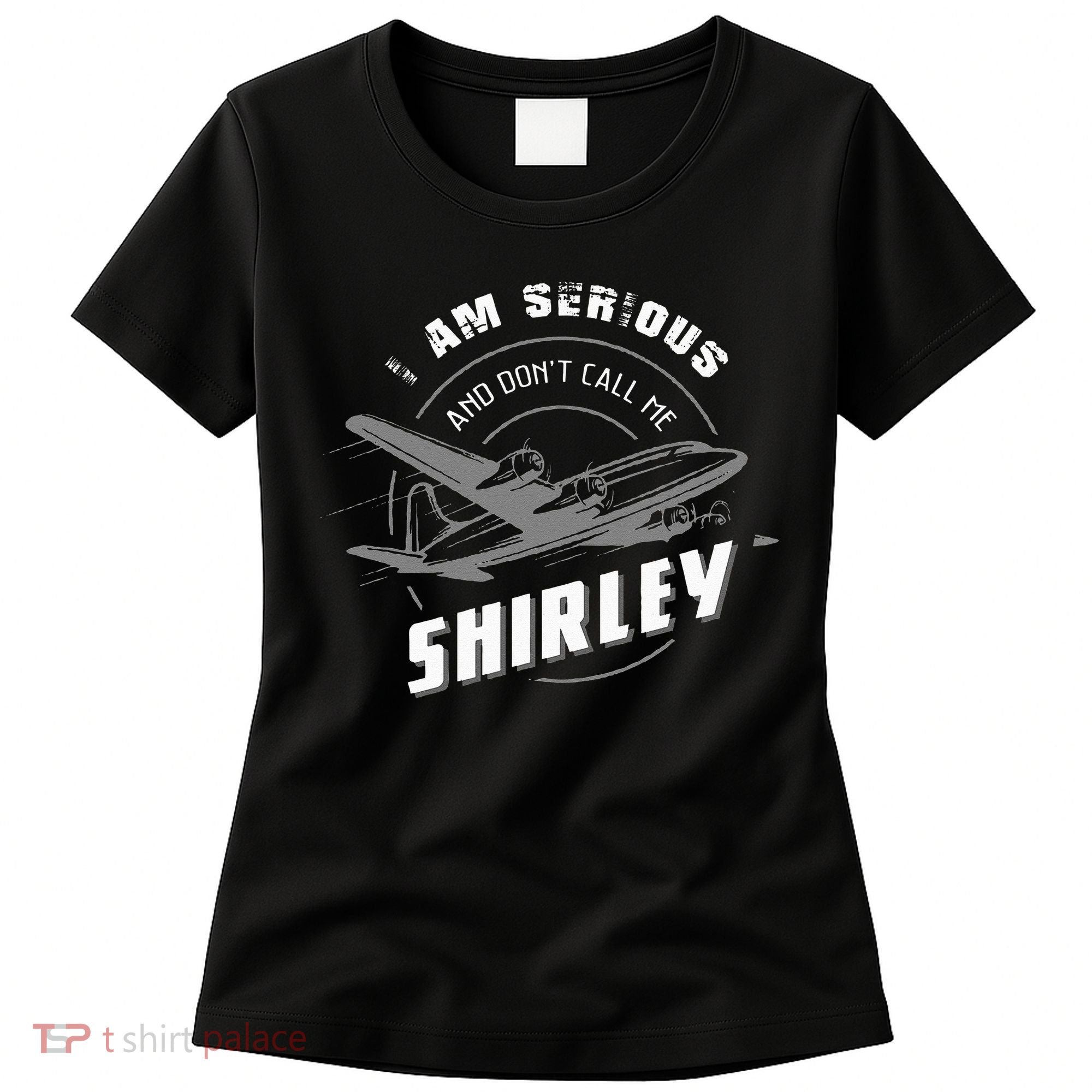 Pilot Tees I Am Serious and Don't Call Me Shirley Women's T-Shirt