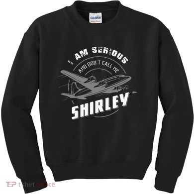 Pilot Tees I Am Serious and Don't Call Me Shirley Kids Sweatshirt