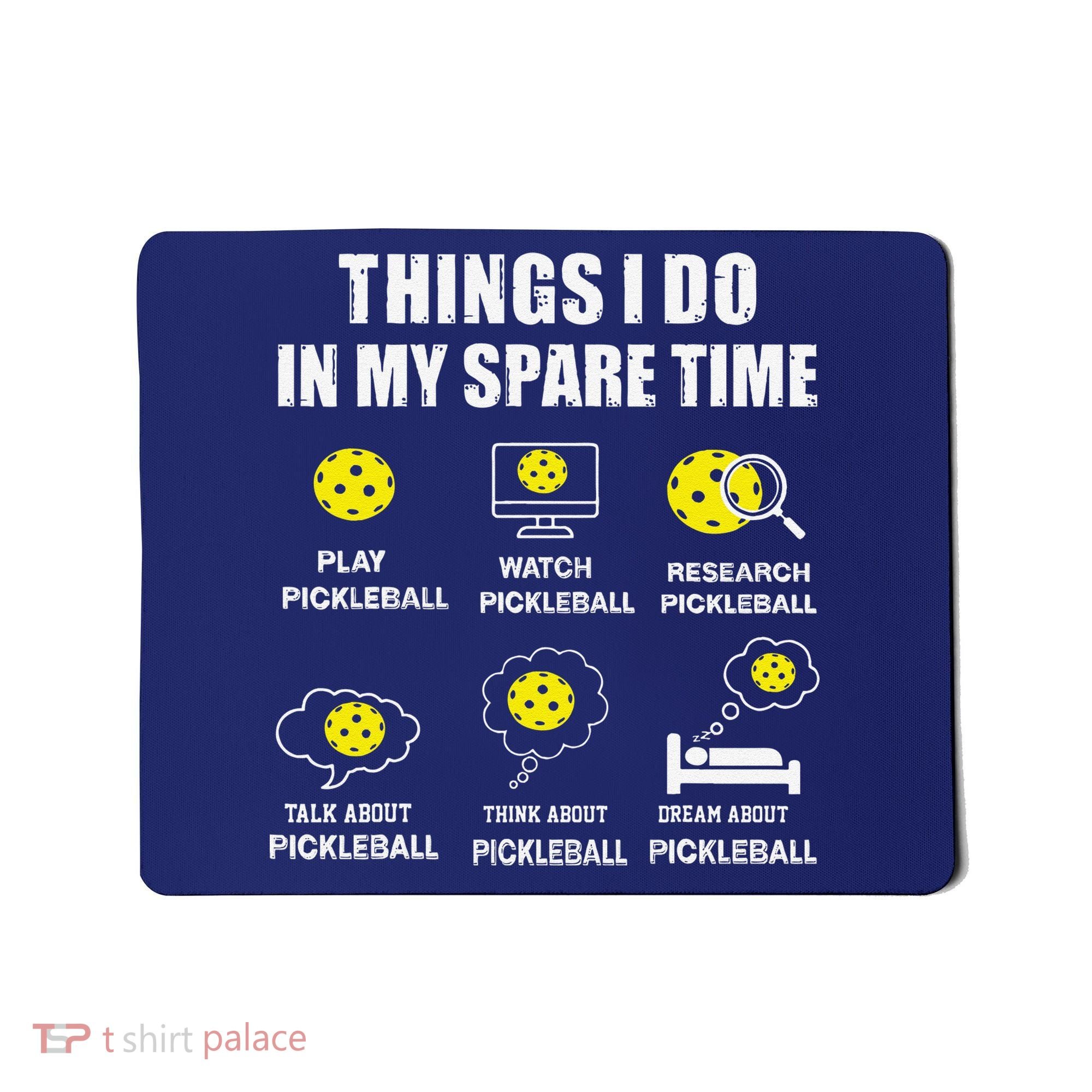 Pickleball Things I Do In My Spare Time Funny Pickleball Mousepad