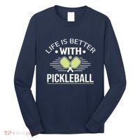 Pickleball T Life Is Better With Pickleball Long Sleeve Shirt thumb 0