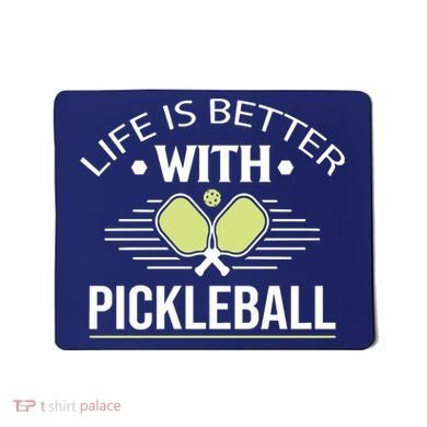 Pickleball T Life Is Better With Pickleball Mousepad